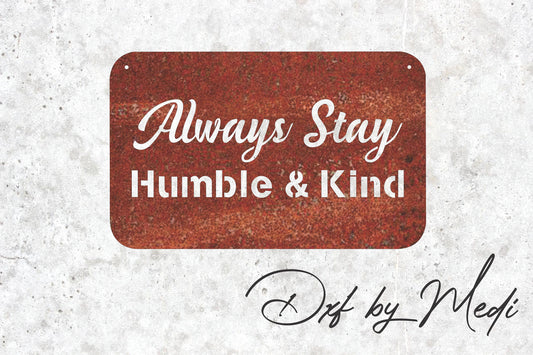 Always Stay Humble and Kind Sign - Inspirational Wall Decor DXF SVG File for CNC Cutting